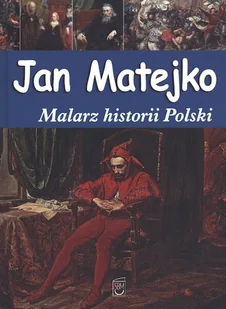 Jan Matejko Malarz historii Polski - Książki o kulturze i sztuce - miniaturka - grafika 1