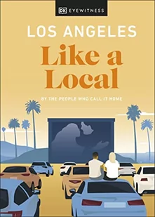 Los Angeles Like a Local: By the People Who Call It Home - Pozostałe książki - miniaturka - grafika 1