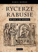 Historia świata - Rycerze Rabusie w Polsce w XIV i XV Wieku - miniaturka - grafika 1