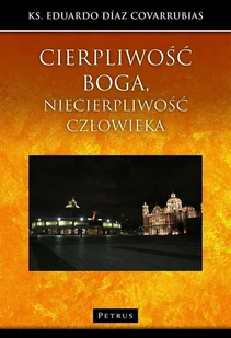 Cierpliwość Boga Niecierpliwość Człowieka Eduardo Diaz Covarrubias - Religia i religioznawstwo - miniaturka - grafika 3