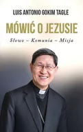 Religia i religioznawstwo - Mówić O Jezusie Słowo Komunia Misja Luis Antonio Gokim Tagle - miniaturka - grafika 1