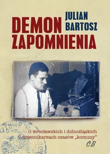 CB Julian Bartosz Demon zapomnienia - Książki regionalne - miniaturka - grafika 1