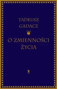 O zmienności życia - Tadeusz Gadacz - Filozofia i socjologia - miniaturka - grafika 1