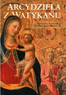 Arcydzieła Z Watykanu - Wystawa W Stulecie Urodzin Jana Pawła II - Książki o kulturze i sztuce - miniaturka - grafika 1