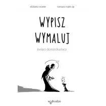 Wypisz wymaluj. Święci dominikańscy - Elżbieta Wiater, Tomasz Rojek - Książki religijne obcojęzyczne - miniaturka - grafika 1