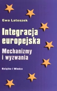 Książka i Wiedza Ewa Latoszek Integracja europejska. Mechanizmy i wyzwania - Polityka i politologia - miniaturka - grafika 3