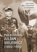 Biografie i autobiografie - Kozak Zygmunt, Moszumański Zbigniew, Szczepański J Pułkownik Julian Sielewicz (1892-1940) - miniaturka - grafika 1