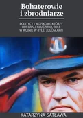 E-booki - biografie - Bohaterowie i zbrodniarze. Politycy i wojskowi, którzy odegrali kluczową rolę w wojnie w byłej Jugosławii - miniaturka - grafika 1