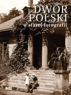 Dwór polski w starej fotografii - Książki o kulturze i sztuce - miniaturka - grafika 1
