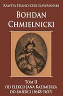 Biografie i autobiografie - Bohdan Chmielnicki T.2 Od elekcji Jana Kazimierza Rawita Franciszek Gawroński - miniaturka - grafika 1