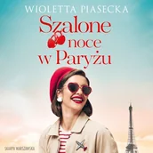 Audiobooki - literatura popularnonaukowa - Szalone noce w Paryżu Wioletta Piasecka - miniaturka - grafika 1