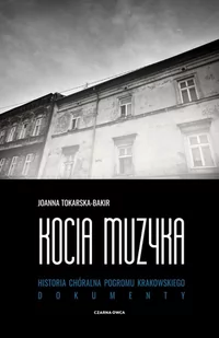 Kocia muzyka. Chóralna historia pogromu krakowskiego. Tom II - Tokarska-Bakir Joanna - książka - Biografie i autobiografie - miniaturka - grafika 1