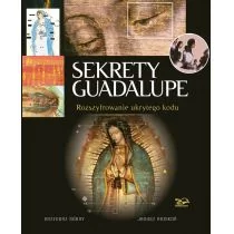 Rosikon Press Sekrety Guadalupe. Rozszyfrowanie ukrytego kodu - Górny Grzegorz i Rosikoń Janusz - Albumy - historia - miniaturka - grafika 1