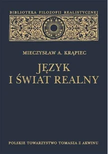 Polskie Towarzystwo Tomasza z Akwinu Język i świat realny (wydanie 2 poprawione) Mieczysław A. Krąpiec - Filozofia i socjologia - miniaturka - grafika 2