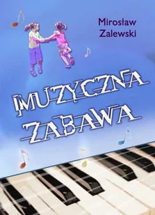 Zalewski Mirosław Muzyczna zabawa - Materiały pomocnicze dla nauczycieli - miniaturka - grafika 1