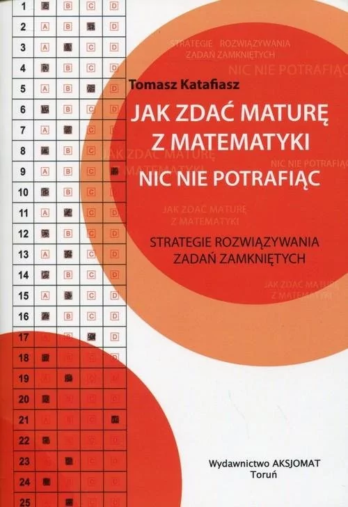 Aksjomat Piotr Nodzyński Jak zdać maturę z matematyki nic nie potrafiąc - Tomasz Katafiasz