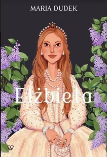 elżbieta - Powieści historyczne i biograficzne - miniaturka - grafika 1