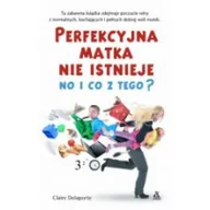 Poradniki dla rodziców - Perfekcyjna matka nie istnieje, no I co z tego? - miniaturka - grafika 1