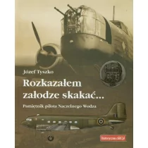 Historyczna Rozkazałem załodze skakać - Tyszko Józef - Poradniki hobbystyczne - miniaturka - grafika 1