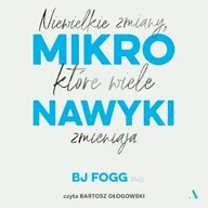 Audiobooki - poradniki - Mikronawyki. Niewielkie zmiany, które wiele zmieniają BJ Fogg - miniaturka - grafika 1