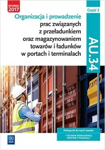 WSiP Organizacja i prowadzenie prac związanych z przeładunkiem oraz magazynowaniem towarów i ładunków w portach i terminalach. Kwalifikacja AU.34. Podręcznik do nauki zawodu Joanna Śliżewska, Anna Stromecka, Justyna Stochaj, Aleksandra Zielińska - Podręczniki dla liceum WSiP Organizacja i prowadzenie prac związanych z przeładunkiem oraz magazynowaniem towarów i ładunków w portach i terminalach. Kwalifikacja AU.34. Podręcznik do nauki zawodu Joanna Śliżewska, Anna Stromecka, Justyna Stochaj, Aleksandra Zielińska - Podręczniki dla liceum - miniaturka - grafika 1