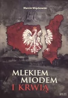 Historia świata - Miles Marcin Więckowski Mlekiem, miodem i krwią - miniaturka - grafika 1