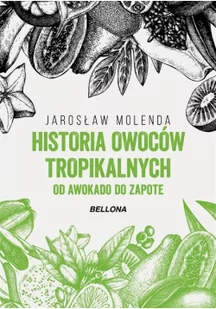 HISTORIA OWOCÓW TROPIKALNYCH OD AWOKADO DO ZAPOTE Jarosław Molenda - Dom i ogród - miniaturka - grafika 2