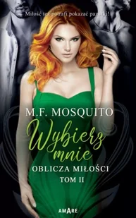Amare Wybierz mnie. Oblicza miłości. Tom 2 - M.F. Mosquito - Literatura erotyczna - miniaturka - grafika 2