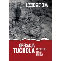 LTW Operacja Tuchola. Antypolska akcja Kremla Leszek Szerepka - Historia świata - miniaturka - grafika 1