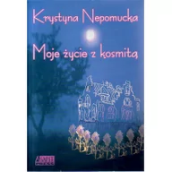 Opowiadania - Akapit Press MOJE ŻYCIE Z KOSMITĄ Krystyna Nepomucka 9788388790386 - miniaturka - grafika 1