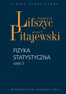 Wydawnictwo Naukowe PWN Jewgienij. M. Lifszyc, Lew P. Pitajewski Fizyka statystyczna. Część 2 - Podręczniki dla szkół wyższych - miniaturka - grafika 1