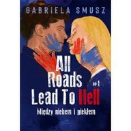 Literatura obyczajowa - All Roads Lead To Hell. Między niebem i piekłem. Tom 1 - miniaturka - grafika 1