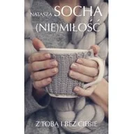 Proza obcojęzyczna - Natasza Socha Nie) miłość Z tobą i bez ciebie - miniaturka - grafika 1