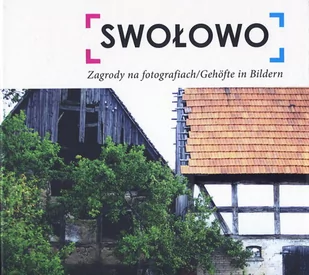 Swołowo. Zagrody na fotografiach / Gehöfte in Bildren - Albumy krajoznawcze - miniaturka - grafika 1