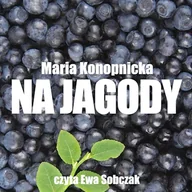 Audiobooki dla dzieci i młodzieży - Na jagody Maria Konopnicka - miniaturka - grafika 1