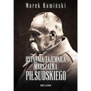 Biografie i autobiografie - Bellona Ostatnia tajemnica marszałka Piłsudskiego - Marek Kamiński - miniaturka - grafika 1