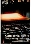 Książki o kulturze i sztuce - Kształcenie aktora Tradycja i współczesność - miniaturka - grafika 1
