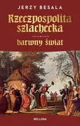 Historia Polski - Rzeczpospolita szlachecka. Barwny świat - miniaturka - grafika 1