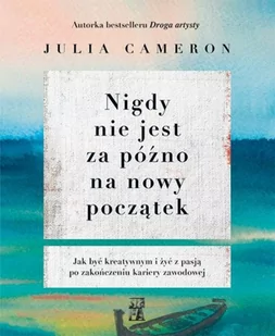 Nigdy Nie Jest Za Późno Na Nowy Początek Julia Cameron - Poradniki hobbystyczne - miniaturka - grafika 2