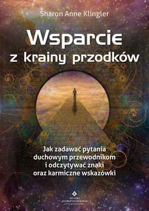 wsparcie z krainy przodków. jak zadawać pytania swoim duchowym przewodnikom i odczytywać znaki oraz karmiczne wskazówki - Ezoteryka - miniaturka - grafika 1