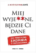 Podręczniki dla szkół wyższych - Miej wyje**ne, będzie Ci dane. 102 praktyczne zadania z odpuszczania - Katarzyna Czyż - książka - miniaturka - grafika 1
