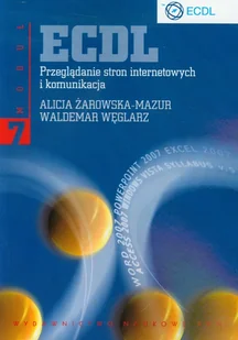 Ecdl. Moduł 7. Przeglądanie stron internetowych i komunikacja - Alicja Żarowska-Mazur, Waldemar Węglarz - akademicki podręcznik - Książki o programowaniu - miniaturka - grafika 1