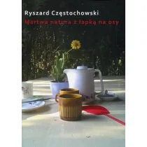 Martwa natura z łapką na osy - Ryszard Częstochowski - Poezja - miniaturka - grafika 1