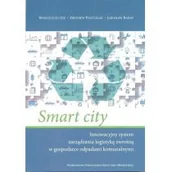 Ekonomia - UMCS Wydawnictwo Uniwersytetu Marii Curie-Skłodows Smart city. Innowacyjny system zarządzania logistyką zwrotną w gospodarce odpadami komunalnymi praca zbiorowa - miniaturka - grafika 1