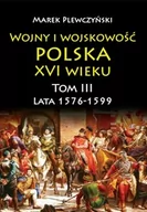 E-booki - historia - Wojny i wojskowość polska XVI wieku. Tom 3: Lata 1576-1599 - miniaturka - grafika 1