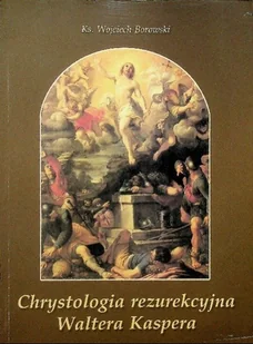 Chrystologia rezurekcyjna Waltera Kaspera - Religia i religioznawstwo - miniaturka - grafika 1