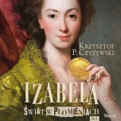 Audiobooki - historia - Izabela. Świat w płomieniach. Część druga Krzysztof P. Czyżewski - miniaturka - grafika 1
