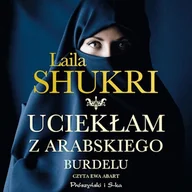 Audiobooki - literatura popularnonaukowa - Uciekłam z arabskiego burdelu Laila Shukri - miniaturka - grafika 1