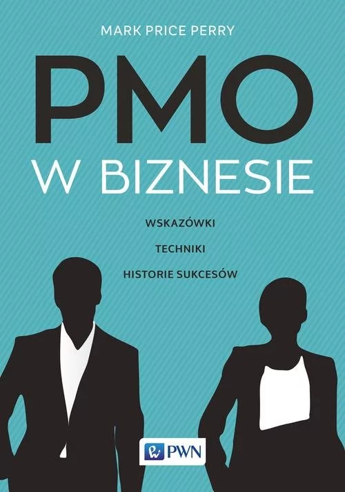 Wydawnictwo Naukowe PWN PMO w biznesie. Wskazówki techniki historie sukcesów - MARK PRICE PERRY