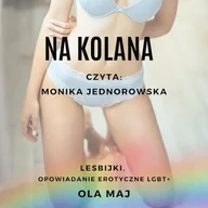 Audiobooki - romanse - Na kolana. Lesbijki. Opowiadanie erotyczne LGBT+ Ola Maj - miniaturka - grafika 1